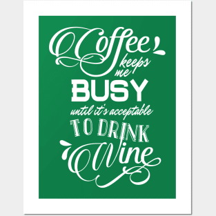 Coffee Keeps Me Busy Until it's Acceptable to Drink Wine Posters and Art